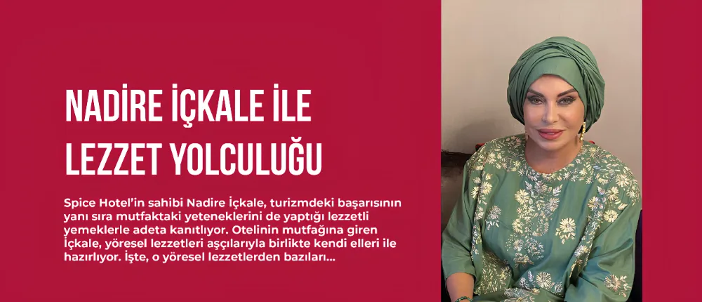 NADİRE İÇKALE İLE LEZZET YOLCULUĞU