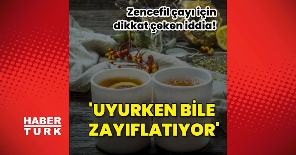 Dikkat çeken iddia: Zencefil çayı uyurken zayıflatıyor!